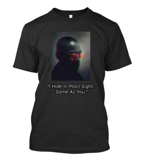 Gus Fring I Hide In Plain Sight Same As You Breaking Bad Inspired T-Shirt