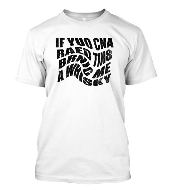 If Yuo Cna Raed Tihs Brnig Me A Whiskey Optical Illusion Text Humor T-Shirt