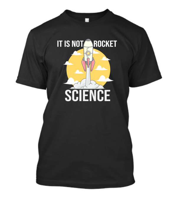 It Is Not Rocket Science Rocket Launch Sky Clouds T-Shirt
