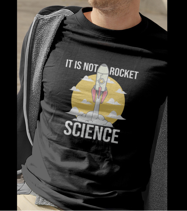 It Is Not Rocket Science Rocket Launch Sky Clouds T-Shirt