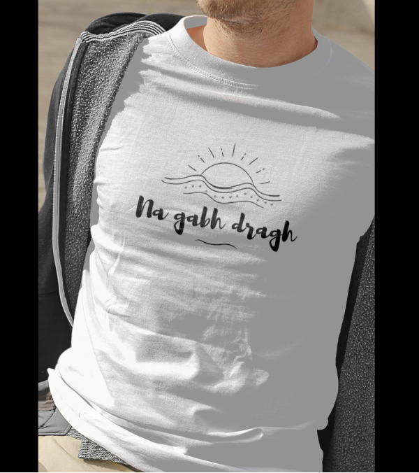 Na Gabh Dragh Don't Worry Scottish Gaelic Sun And Waves T-Shirt