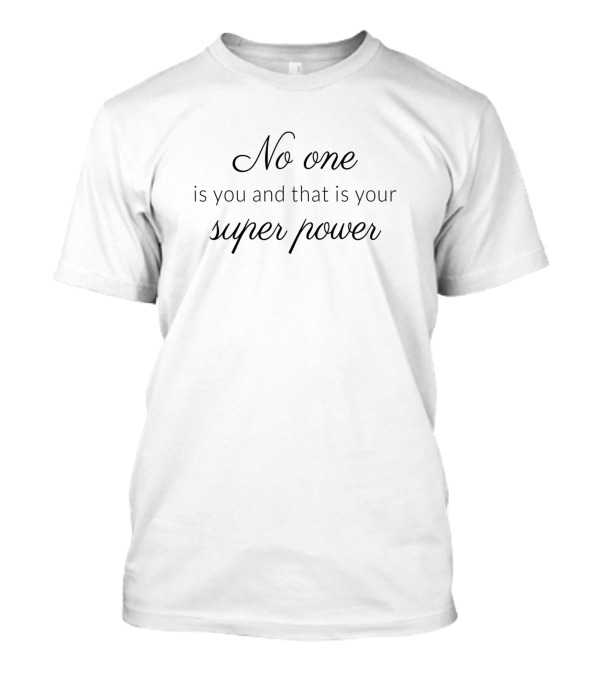 No One Is You And That Is Your Super Power T-Shirt