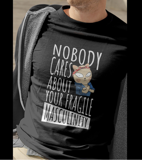 Nobody Cares About Your Fragile Masculinity Rosie The Riveter Cat T-Shirt