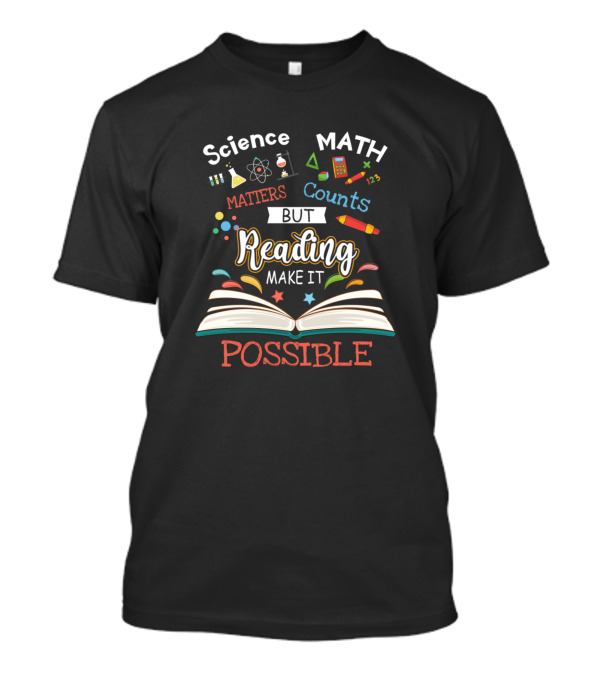 Science Matters But Math Counts Reading Make It Possible T-Shirt