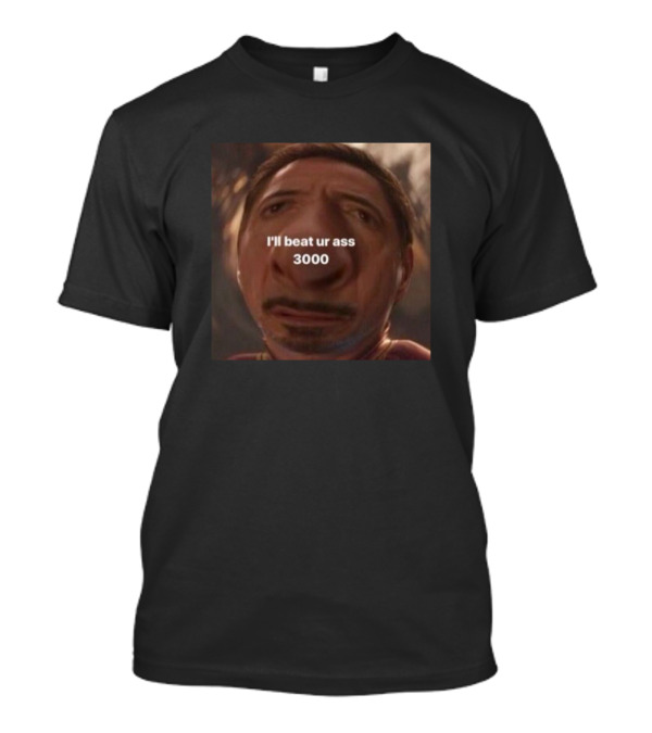 I'll Beat Ur Ass 3000 Funny Tony Stark Meme T-Shirt