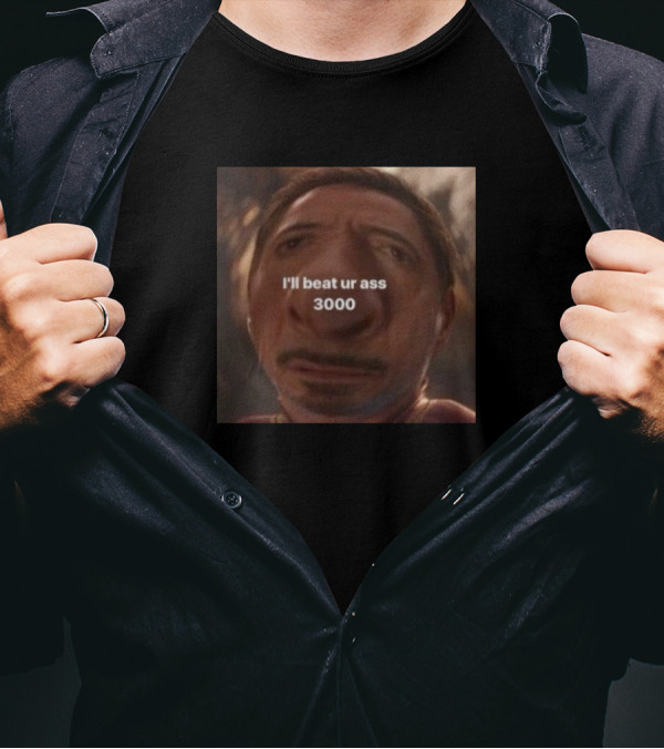 I'll Beat Ur Ass 3000 Funny Tony Stark Meme T-Shirt