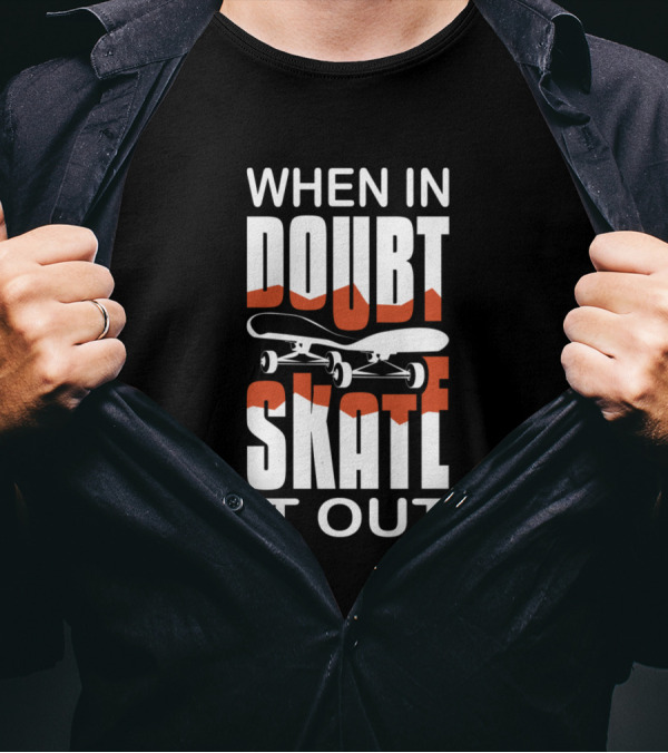 When In Doubt Skate It Out Skateboard Adventure T-Shirt