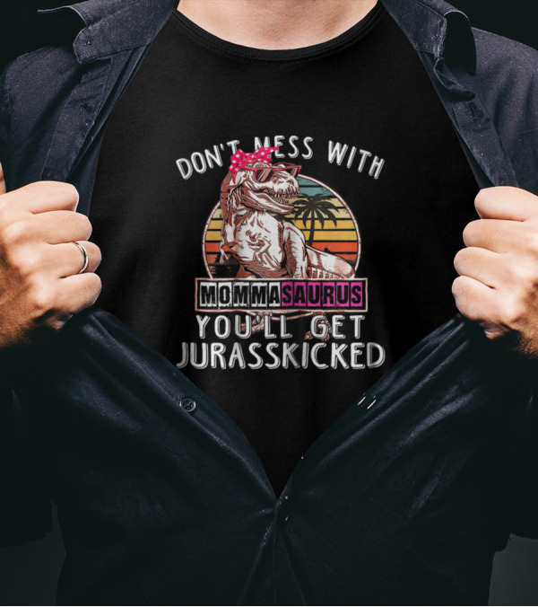 Don't Mess With Momma Saurus You'll Get Jurasskicked Retro Style Dinosaur With Palm Trees T-Shirt