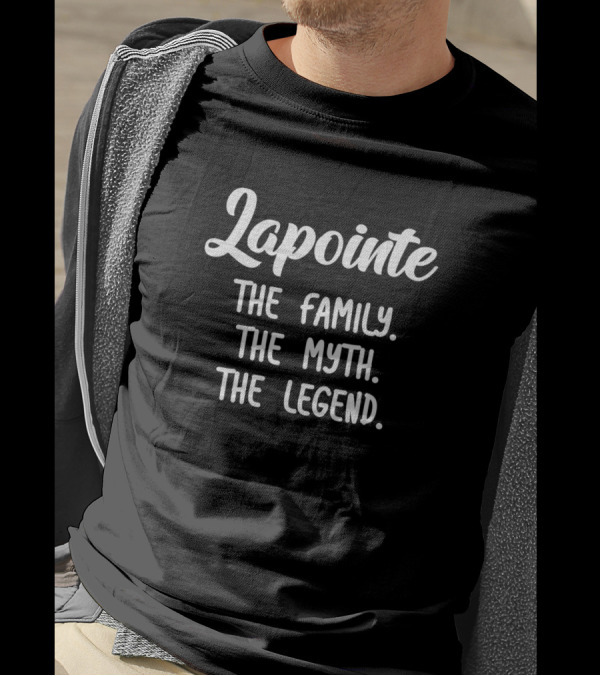 Lapointe The Family The Myth The Legend T-Shirt