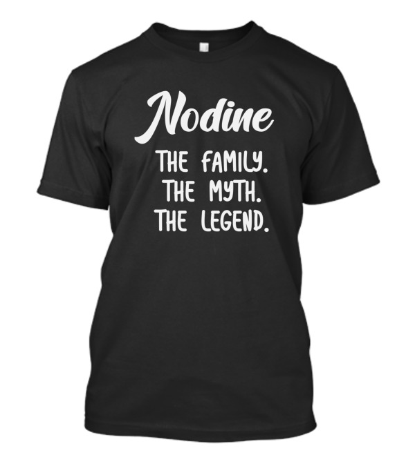 Nodine The Family The Myth The Legend T-Shirt