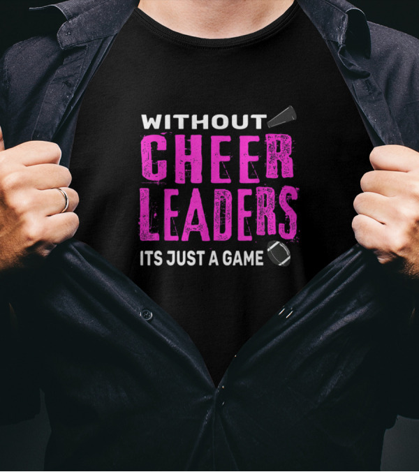 WITHOUT CHEERLEADERS ITS JUST A GAME FOOTBALL MEGAPHONE T-Shirt