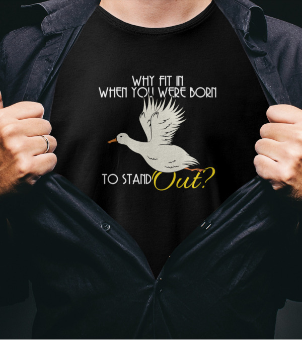 Why Fit In When You Were Born To Stand Out Duck T-Shirt