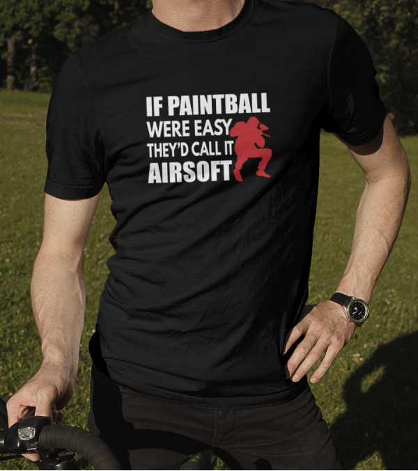 If Paintball Were Easy They'd Call It Airsoft With Red T-Shirt