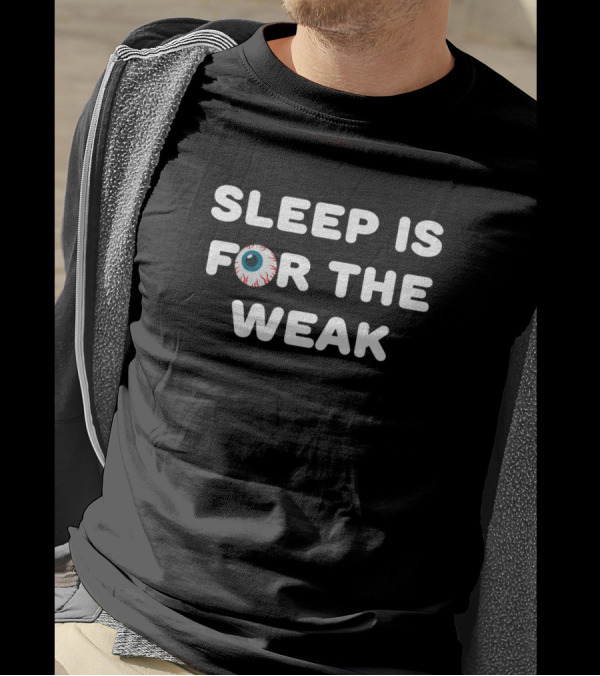 SLEEP IS FOR THE WEAK Eyeball T-Shirt