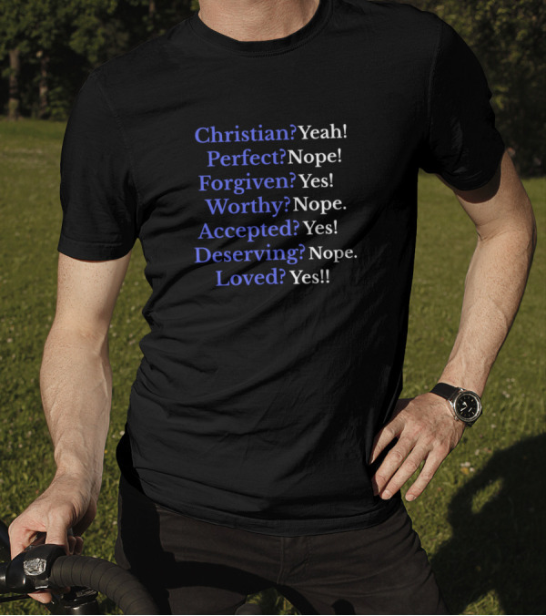 Christian Perfect Forgiven Worthy Accepted Deserving Loved Affirmation T-Shirt