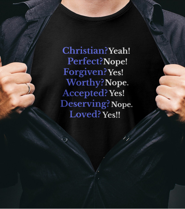 Christian Perfect Forgiven Worthy Accepted Deserving Loved Affirmation T-Shirt