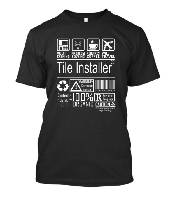 Tile Installer Multitasking Problem Solving Requires Coffee Warning Sarcasm Inside 100% Organic Caution T-Shirt