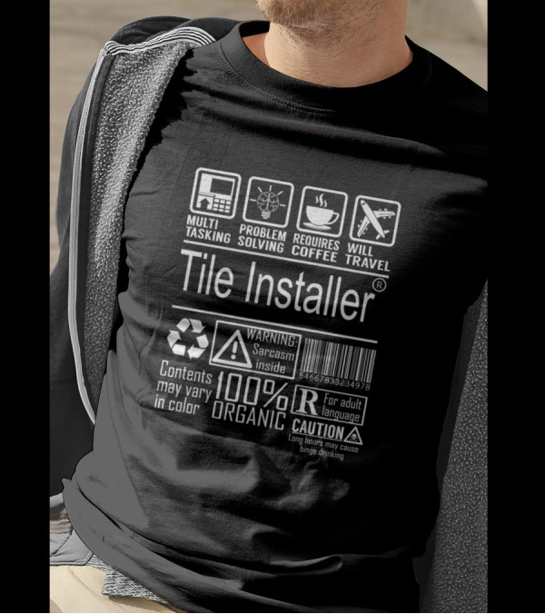 Tile Installer Multitasking Problem Solving Requires Coffee Warning Sarcasm Inside 100% Organic Caution T-Shirt