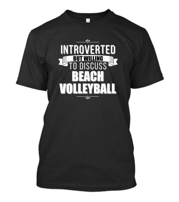 Introverted But Willing To Discuss Beach Volleyball T-Shirt
