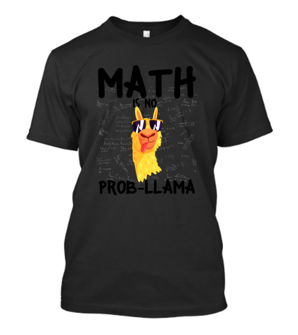 Math Is No Prob Llama Funny Math Llama Sunglasses Equations T-Shirt