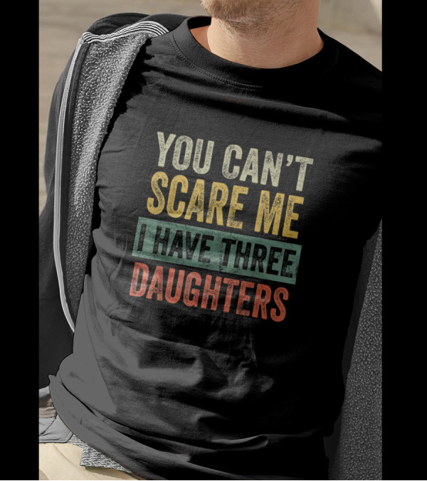 You Can't Scare Me I Have Three Daughters Vintage Humor Men's T-Shirt