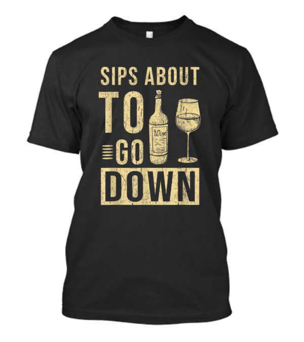 Sips About To Go Down Wine Tasting T-Shirt