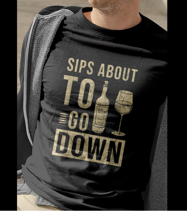 Sips About To Go Down Wine Tasting T-Shirt