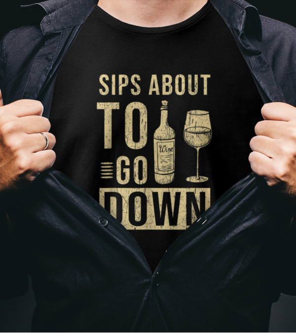 Sips About To Go Down Wine Tasting T-Shirt