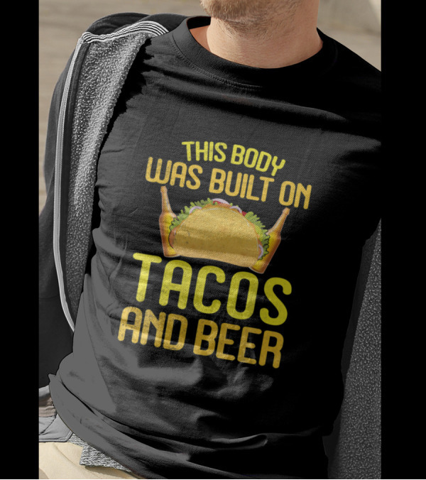 This Body Was Built On Tacos And Beer Featuring Taco Between Beer Bottles T-Shirt