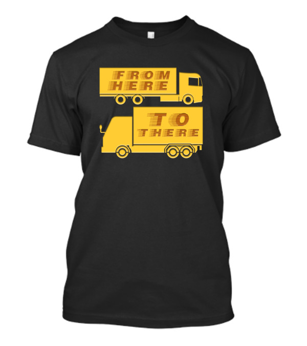 FROM HERE TO THERE TRUCKER TRUCKS T-Shirt