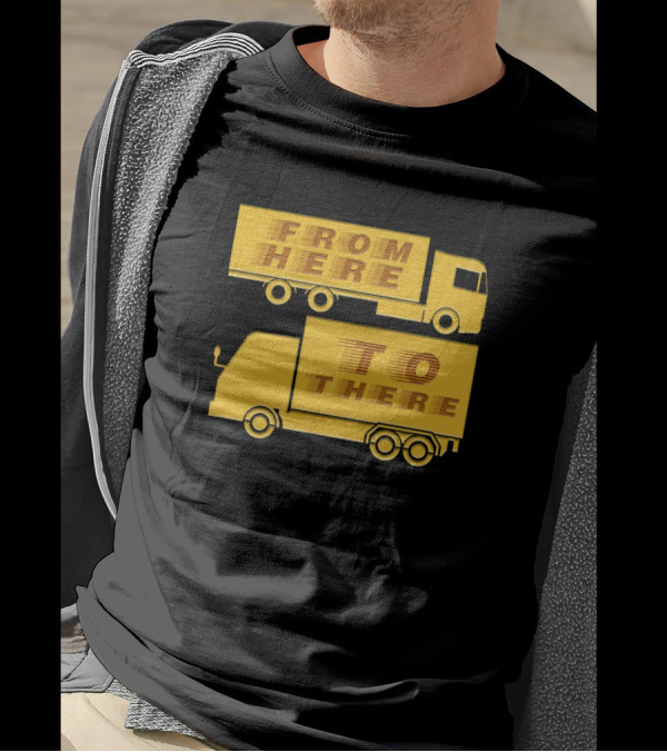 FROM HERE TO THERE TRUCKER TRUCKS T-Shirt