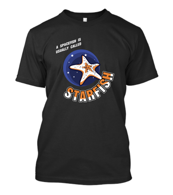 A Spacefish Is Usually Called Starfish Funny Solarsystem And Astronomy T-Shirt
