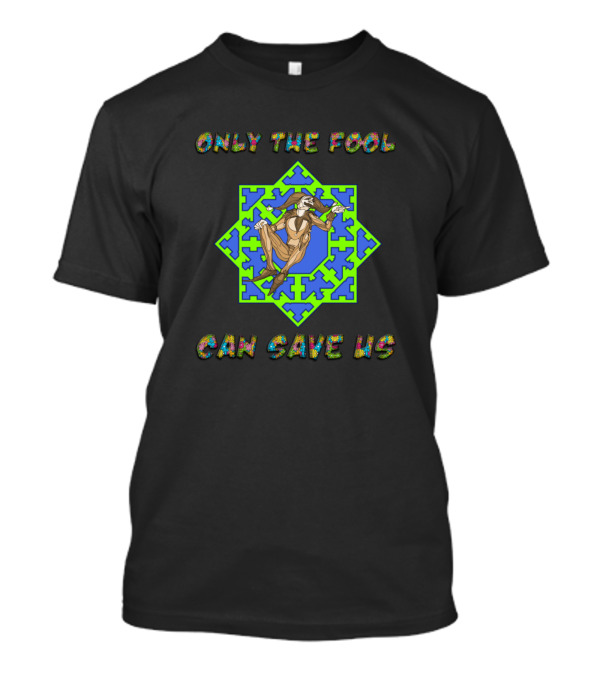 Only The Fool Can Save Us So Chill Out Jester T-Shirt