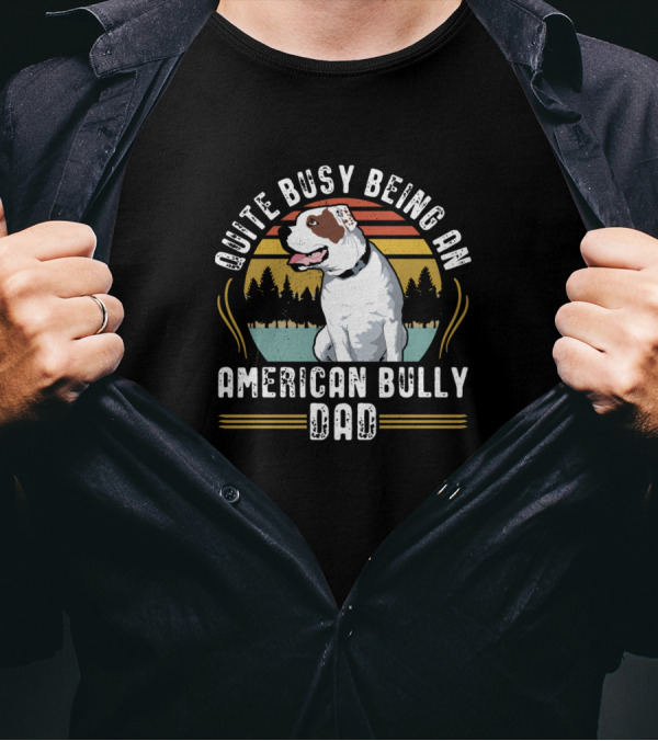 Quite Busy Being An American Bully Dad Dog Owner Forest Sunset T-Shirt