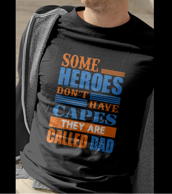 Some Superheroes Don't Have Capes They Are Called Dad T-Shirt