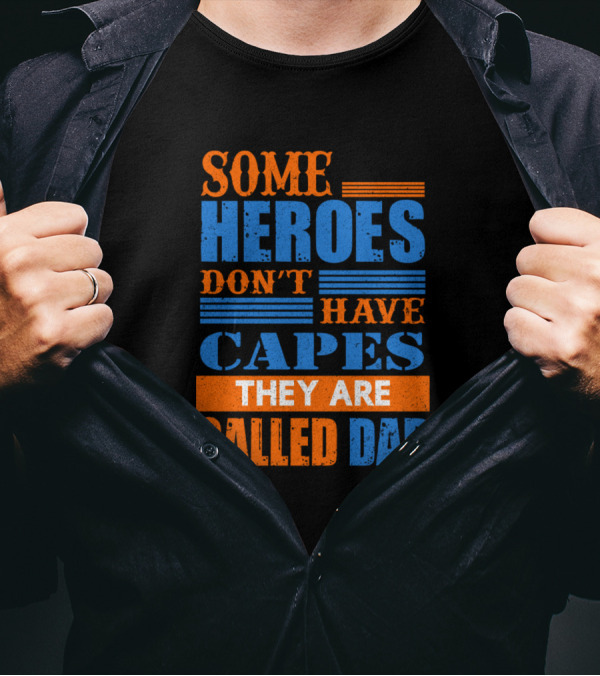 Some Superheroes Don't Have Capes They Are Called Dad T-Shirt