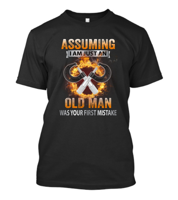 Assuming I Am Just An Old Man Was Your First Mistake Crossed Wrenches And Fiery Background T-Shirt