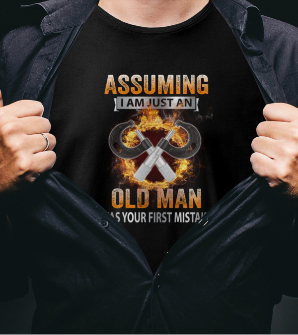 Assuming I Am Just An Old Man Was Your First Mistake Crossed Wrenches And Fiery Background T-Shirt