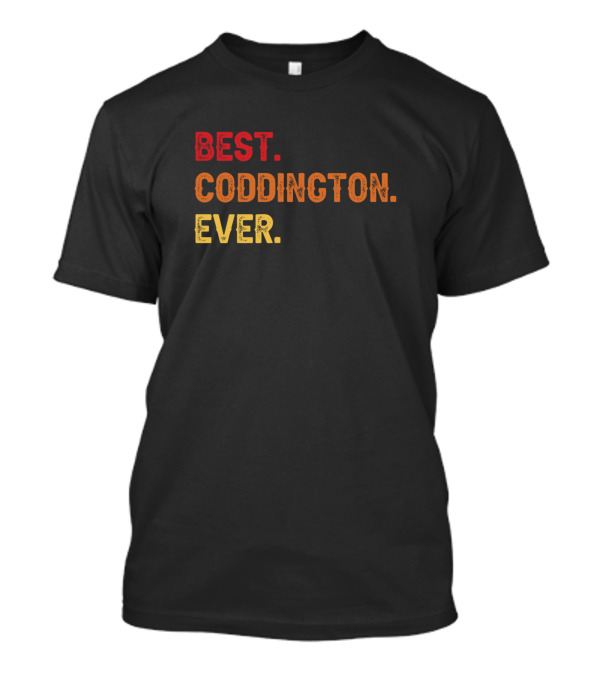 BEST CODDINGTON EVER CODDINGTON SECOND NAME CODDIN T-Shirt