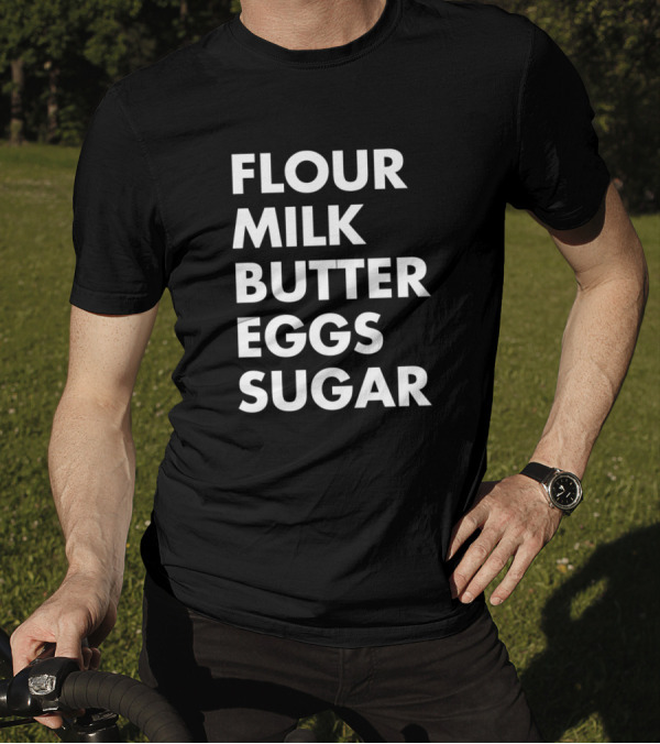 Flour Milk Butter Eggs Sugar Baking Ingredients List T-Shirt