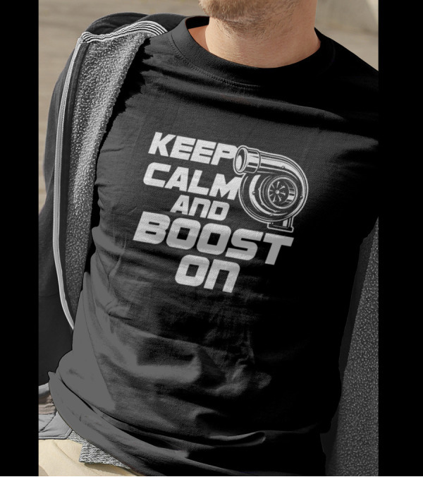 Keep Calm And Boost On Turbocharger T-Shirt