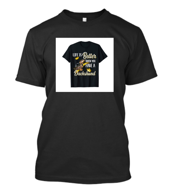 Life Is Better When You Have A Dachshund Butterfly T-Shirt