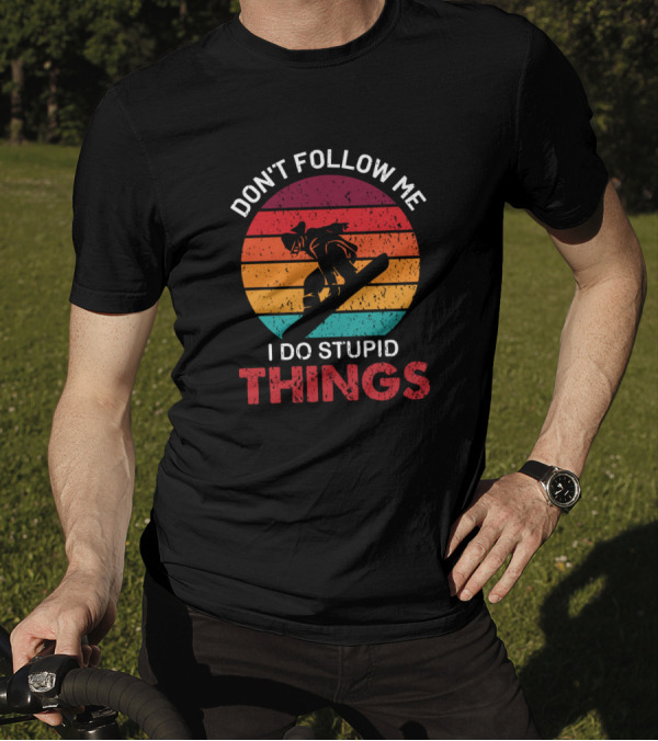 Don't Follow Me I Do Stupid Things Snowboarding Sunset T-Shirt