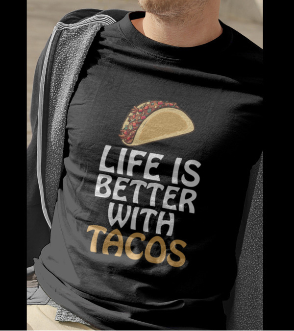 Life Is Better With Tacos Taco T-Shirt