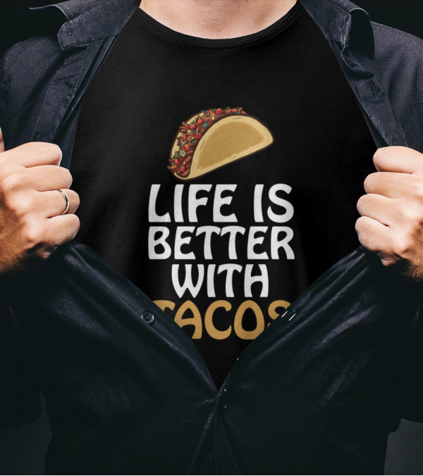 Life Is Better With Tacos Taco T-Shirt