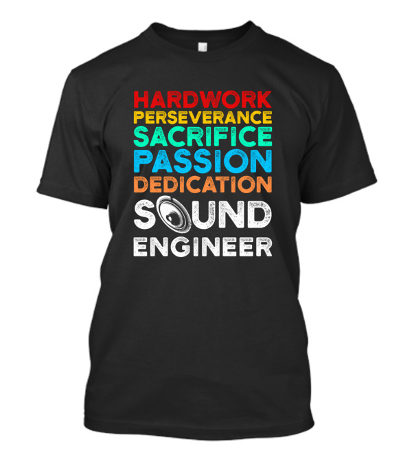 Hardwork Perseverance Sacrifice Passion Dedication Sound Engineer T-Shirt