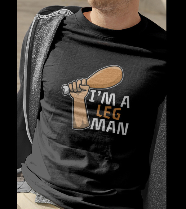 I'M A LEG MAN Chicken Drumstick Humor T-Shirt