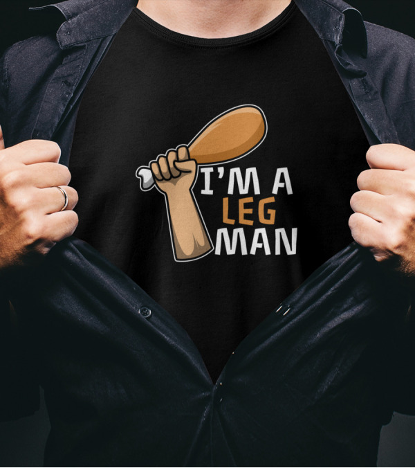 I'M A LEG MAN Chicken Drumstick Humor T-Shirt