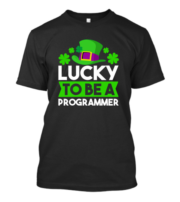 Lucky To Be A Programmer St Patri St Patrick's Hat And Shamrocks T-Shirt