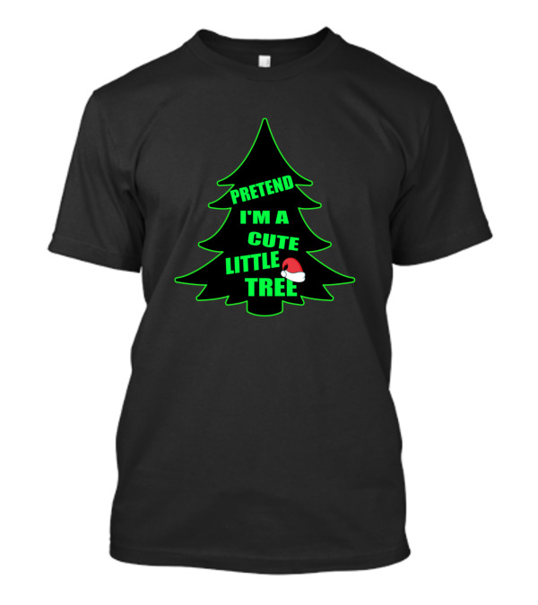 Pretend I'm A Cute Little Christmas Tree With Santa Hat T-Shirt